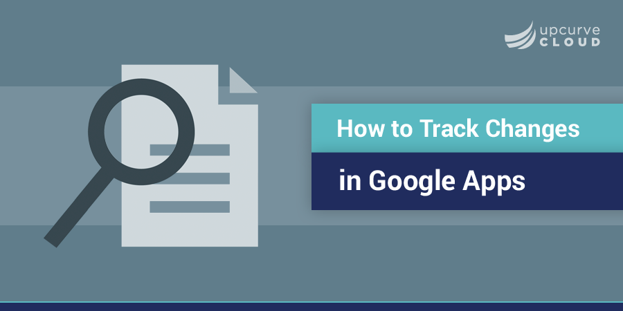 How Do I Track Changes in Google Docs and Other Google Apps? 1 google track banner - UpCurve Cloud